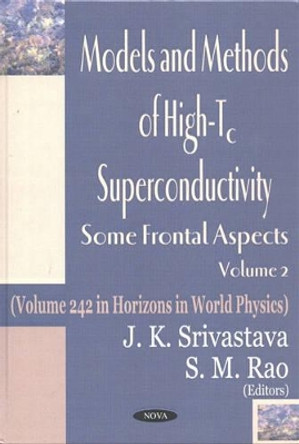 Models & Methods of High-Tc Superconductivity, Volume 2: Some Frontal Aspects by J.K. Srivastava 9781590336670