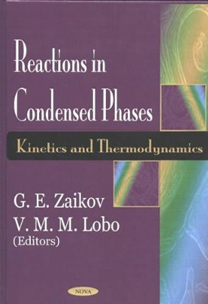 Reactions in Condensed Phases: Kinetics & Thermodynamics by G. E. Zaikov 9781590336816