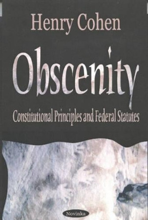 Obscenity & Indecency: Constitutional Principles & Federal Statutes by Henry Cohen 9781590337493