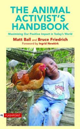 Animal Activist's Handbook: Maximizing Our Positive Impact in Today's World by Matt Ball 9781590561201