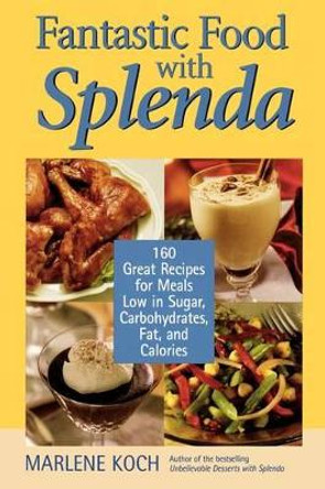 Fantastic Food with Splenda: 160 Great Recipes for Meals Low in Sugar, Carbohydrates, Fat, and Calories by Marlene Koch 9781590770214