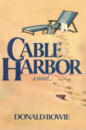 Cable Harbor: A Novel by Donald Bowie 9781590772997