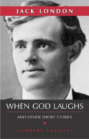 When God Laughs: And Other Short Stories by Jack London 9781591022442