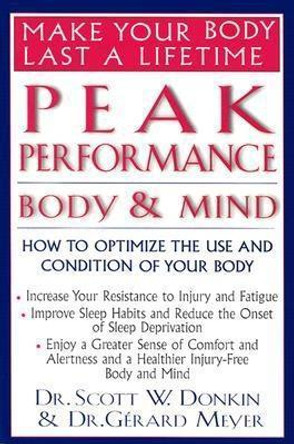 Peak Performance - Body and Mind: Make Your Body Last a Lifetime by Gerard Meyer 9781591200147