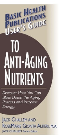 User'S Guide to Anti-Aging Nutrients by RoseMarie Gionta Alfieri 9781591200932