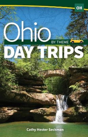 Ohio Day Trips by Theme by Cathy Hester Seckman 9781591937791