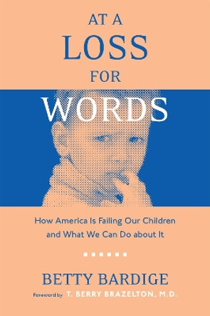 At A Loss For Words: How America Is Failing Our Children by Betty Bardige 9781592133925