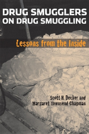 Drug Smugglers on Drug Smuggling: Lessons from the Inside by Scott H. Decker 9781592136421