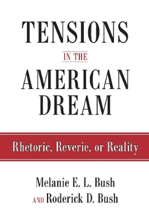 Tensions in the American Dream: Rhetoric, Reverie, or Reality by Roderick D. Bush 9781592138371