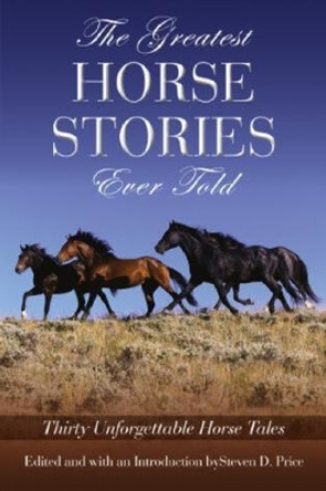 Greatest Horse Stories Ever Told: Thirty Unforgettable Horse Tales by Steven D. Price 9781592280117