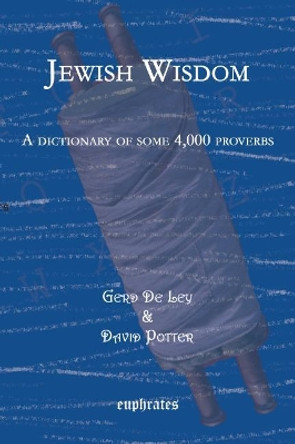 Jewish Wisdom: A dictionary of some 4,000 proverbs by Gerd de Ley 9781593333232