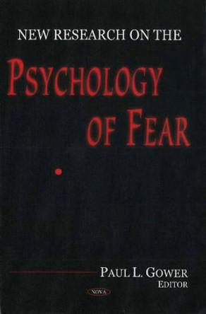 New Research on the Psychology of Fear by Paul L. Gower 9781594543340