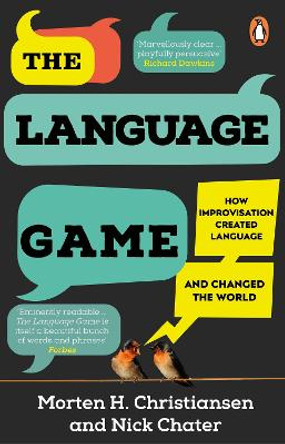 The Language Game: How improvisation created language and changed the world by Morten H. Christiansen