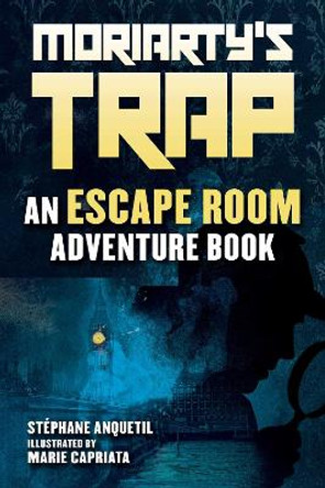 Moriarty's Trap: An Escape Room Adventure Book by Stéphane Anquetil