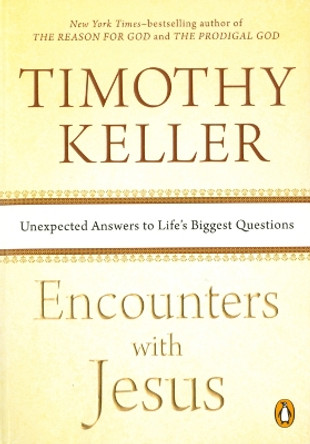 Encounters with Jesus: Unexpected Answers to Life's Biggest Questions by Timothy Keller 9781594633539