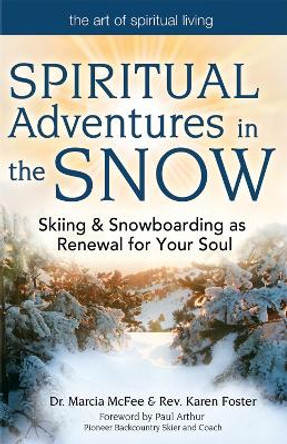 Spiritual Adventures in the Snow: Skiing & Snowboarding as Renewal for Your Soul by Marcia McFee 9781594732706