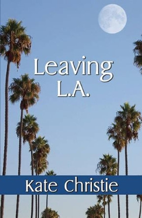 Leaving L.A. by Kate Christie 9781594932212