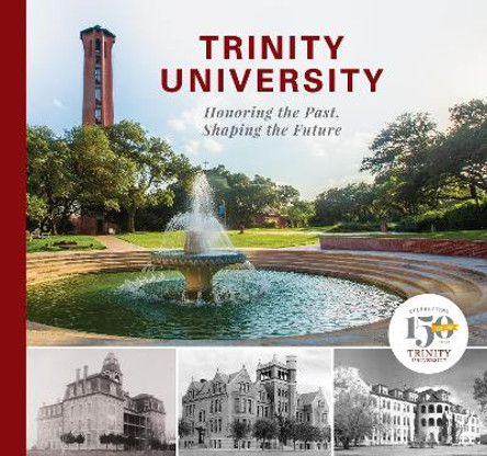 Trinity University: Honoring the Past, Shaping the Future by Trinity University 9781595348906