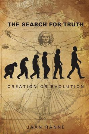 The Search for Truth: Creation or Evolution by Jaan Ranne 9781595558244