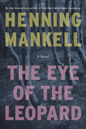 The Eye of the Leopard by Henning Mankell 9781595580771