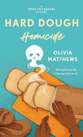 Hard Dough Homicide: A Spice Isle Bakery Mystery by Olivia Matthews