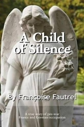 A Child of Silence by Francoise Fautrel 9781596874268