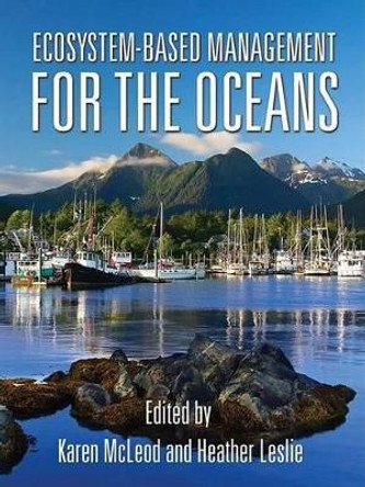 Ecosystem-Based Management for the Oceans Karen McLeod 9781597261555