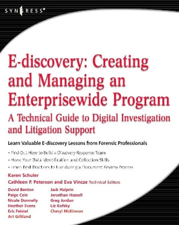 E-discovery: Creating and Managing an Enterprisewide Program: A Technical Guide to Digital Investigation and Litigation Support by Karen A. Schuler 9781597492966