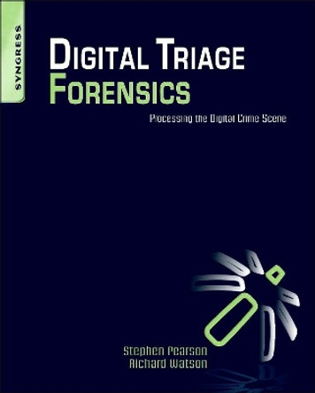 Digital Triage Forensics: Processing the Digital Crime Scene by Stephen Pearson 9781597495967