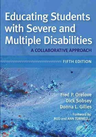 Educating Students with Severe and Multiple Disabilities: A Collaborative Approach by Fred P. Orelove 9781598576542