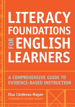Literacy Foundations for English Learners: A Comprehensive Guide to Evidence-Based Instruction by Elsa Cardenas-Hagan 9781598579659