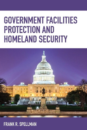Government Facilities Protection and Homeland Security by Frank R. Spellman 9781598889352