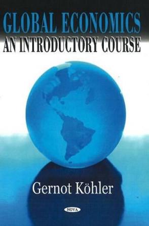 Global Economics: An Introductory Course by Gernot Kohler 9781600215469