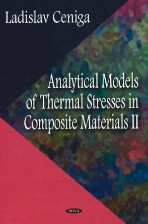 Analytical Models of Thermal Stresses in Composite Materials II by Ladislav Ceniga 9781600218095