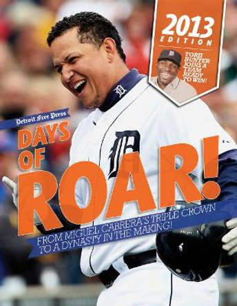 Days of Roar!: From Miguel Cabrera's Triple Crown to a Dynasty in the Making! by Detroit Free Press 9781600788994