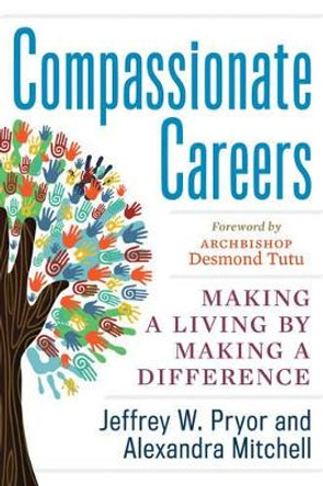 Compassionate Careers: Making a Living by Making a Difference by Jeffrey W. Pryor 9781601633590