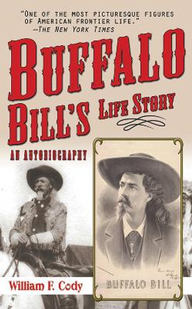 Buffalo Bill's Life Story: An Autobiography by Buffalo Bill Cody 9781602397521