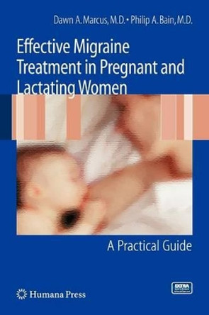 Effective Migraine Treatment in Pregnant and Lactating Women:  A Practical Guide by Dawn Marcus 9781603274388