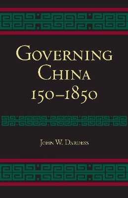 Governing China: 150-1850 by John W. Dardess 9781603843119