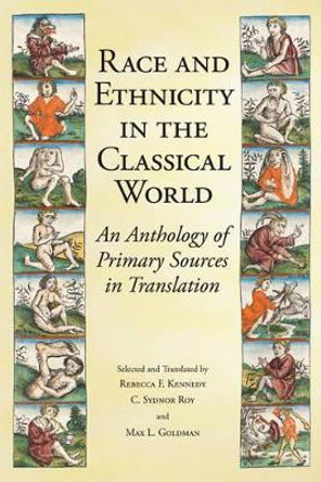 Race and Ethnicity in the Classical World: An Anthology of Primary Sources in Translation by Rebecca Futo Kennedy 9781603849951