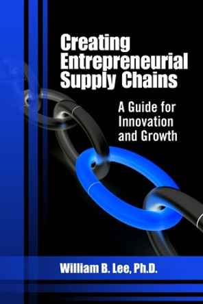 Creating Entrepreneurial Supply Chains by William B. Lee 9781604270624