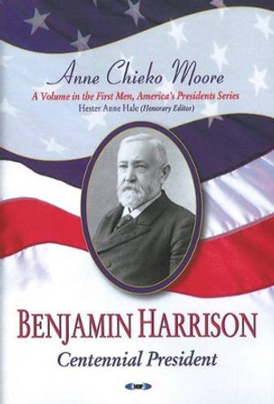 Benjamin Harrison: Centennial President by Anne Chieko Moore 9781604563306