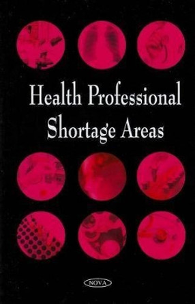 Health Professional Shortage Areas by Government Accountability Office 9781604564099