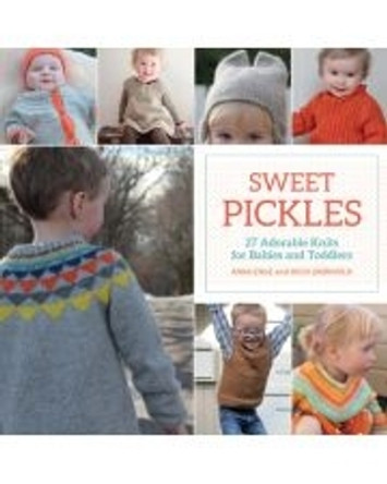 Sweet Pickles: 27 Adorable Knits for Babies and Toddlers by Anna Enge 9781604687576