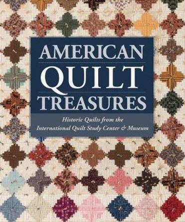 American Quilt Treasures: Historic Quilts from the International Quilt Study Center and Museum by That Patchwork Place 9781604688917
