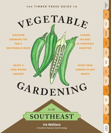 Timber Press Guide to Vegetable Gardening in the Southeast by Ira Wallace 9781604693713