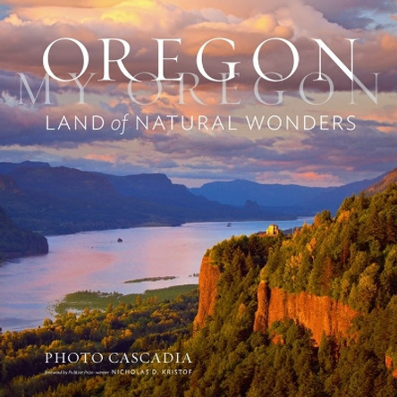 Oregon, My Oregon: Land of Natural Wonders by Photo Cascadia 9781604699975