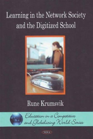 Learning in the Network Society & the Digitized School by Rune Krumsvik 9781607411727