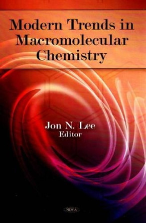 Modern Trends in Macromolecular Chemistry by Jon N. Lee 9781607412526