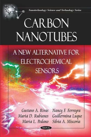 Carbon Nanotubes: A New Alternative for Electrochemical Sensors by Gustavo A. Rivas 9781607413141